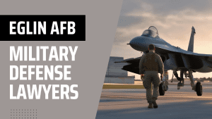 Eglin AFB Military Defense Lawyers - Air Force Court Martial Attorneys - Article 120 UCMJ Law Firm