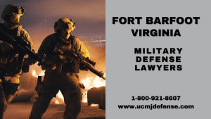 Fort Barfoot Military Defense Lawyers - Virginia Court Martial Attorneys - Article 120 UCMJ