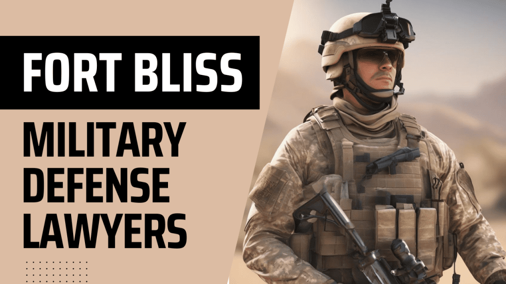 Fort Bliss Military Defense Lawyers - Army Court Martial Attorneys - Article 120 Ucmj Law Firm Texas