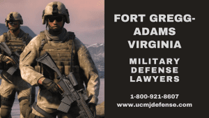 Fort Gregg-Adams Military Defense Lawyers - Virginia Court Martial Attorneys - Article 120 UCMJ