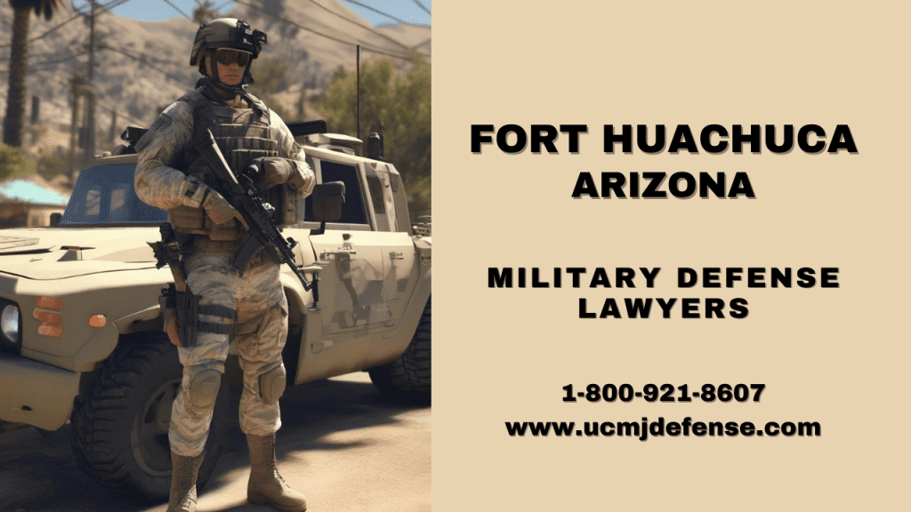 Fort Huachuca Military Defense Lawyers - Sierra Vista Az Court Martial Attorneys - Article 120 Ucmj