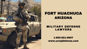 Fort Huachuca Military Defense Lawyers - Sierra Vista AZ Court Martial Attorneys - Article 120 UCMJ