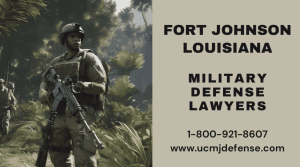 Fort Johnson Military Defense Lawyers - Louisiana Court Martial Attorneys - Article 120 UCMJ