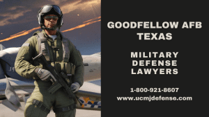 Goodfellow AFB Military Defense Lawyers - Texas Court Martial Attorneys - Article 120 UCMJ