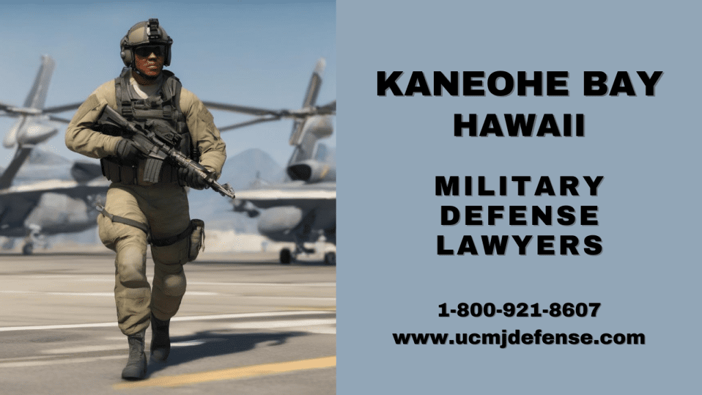 Kaneohe Bay Hawaii Military Defense Lawyers - Marine Court Martial Attorneys - Article 120 Ucmj