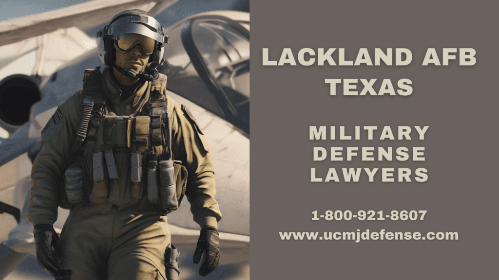 Lackland Afb Military Defense Lawyers - San Antonio Court Martial Attorneys - Article 120 Ucmj