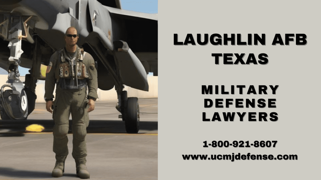 Del Rio Tx Military Defense Lawyers - Laughlin Afb Court Martial Attorneys - Article 120 Ucmj