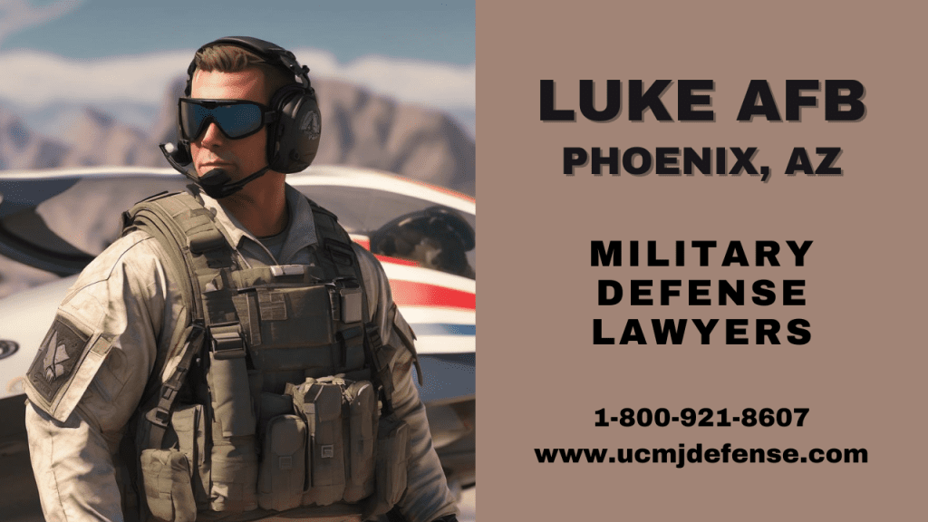 Luke Afb Military Defense Lawyers - Phoenix Az Court Martial Attorneys - Article 120 Ucmj Law Firm