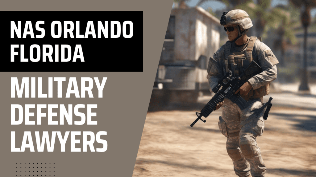 Nas Orlando Military Defense Lawyers - Florida Court Martial Attorneys - Article 120 Ucmj Law Firm