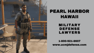 Pearl Harbor Court Martial Attorneys - Hawaii Military Defense Lawyers - Article 120 UCMJ