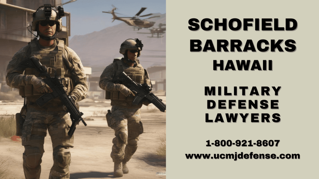 Schofield Barracks Court Martial Lawyers - Hawaii Military Defense Attorneys- Article 120 Ucmj