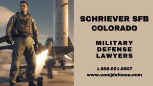 Schriever SFB Military Defense Lawyers - Colorado Court Martial Attorneys - Article 120 UCMJ