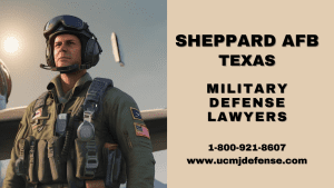 Sheppard AFB Military Defense Lawyers - Wichita Falls TX Court Martial Attorneys - Article 120 UCMJ