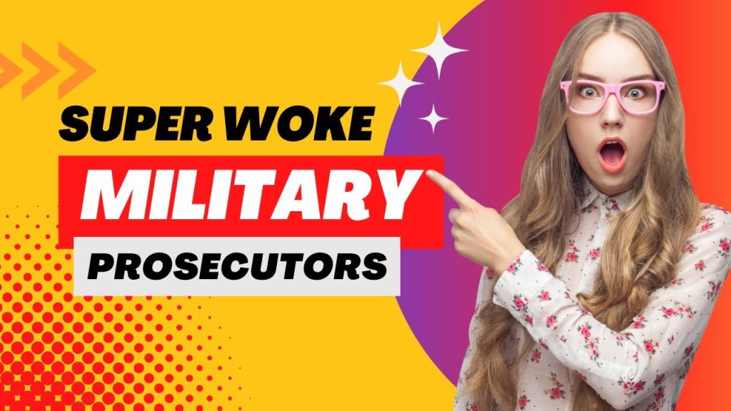 Super Woke Military Prosecutors