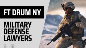 Fort Drum Military Defense Lawyers