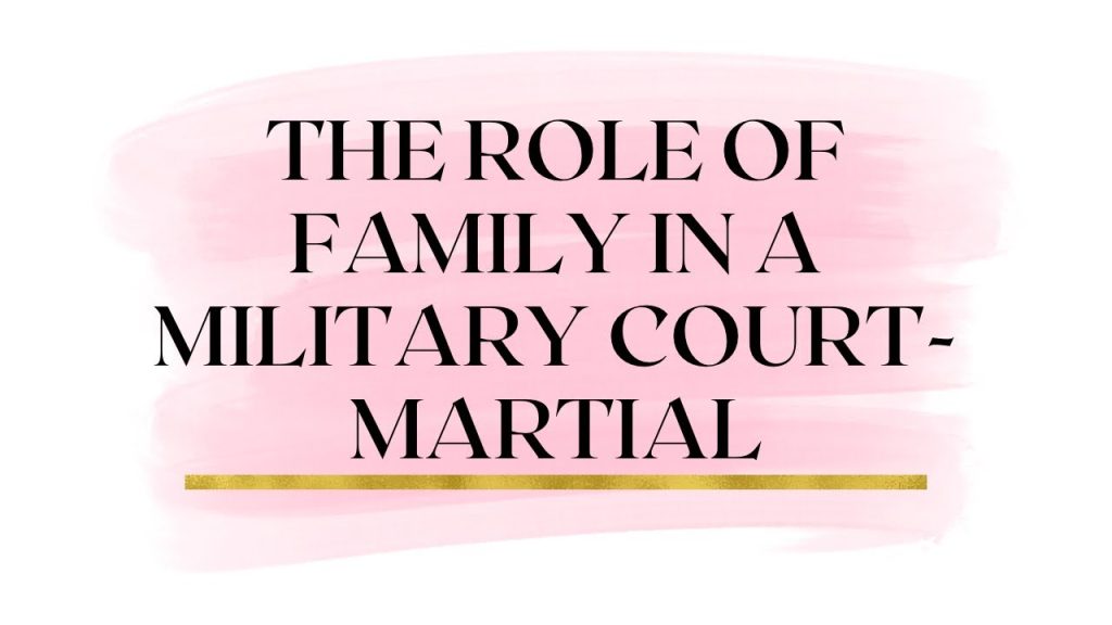 Military Court-Martial Attorney: Family In Article 120 Ucmj Military Sexual Assault Cases