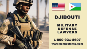 Djibouti Military Defense Lawyers - Court Martial Attorneys - Article 120 UCMJ