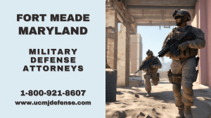 Fort Meade MD Court Martial Attorneys Article 120 UCMJ - Military Defense Lawyers