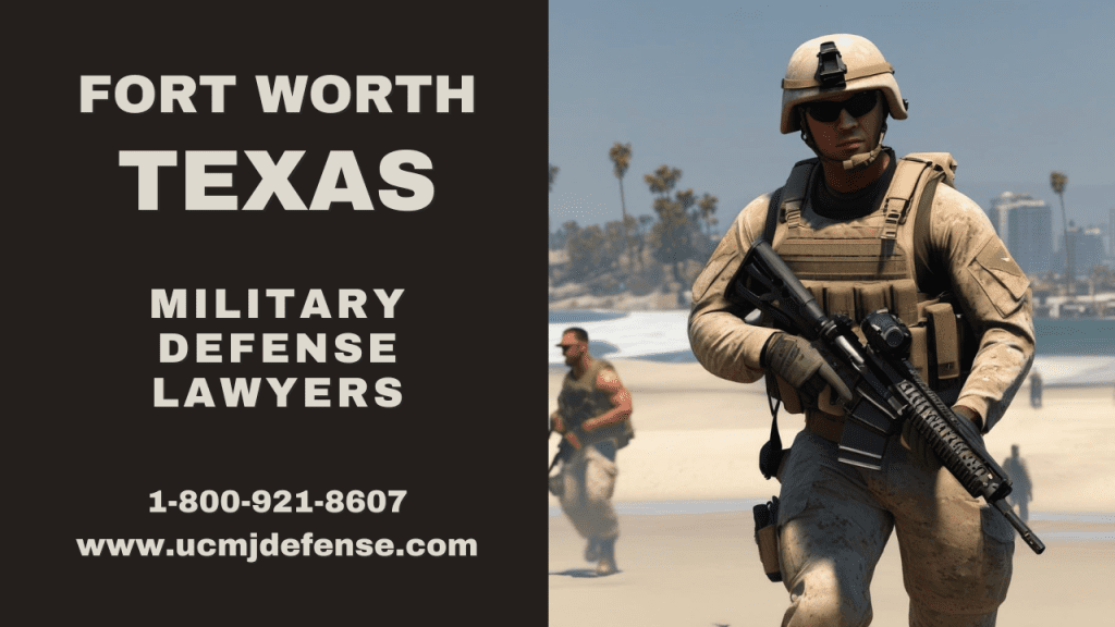 Fort Worth Tx Military Defense Lawyers - Court Martial Attorneys - Article 120 Ucmj