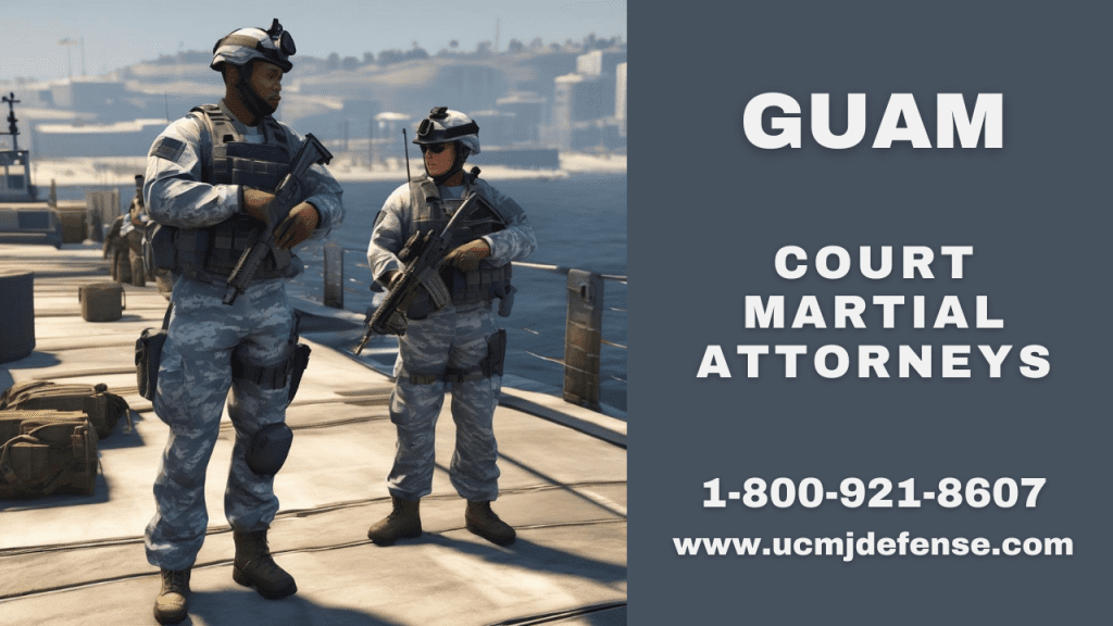 Guam Military Defense Lawyers - Article 120 Ucmj Court Martial Attorneys