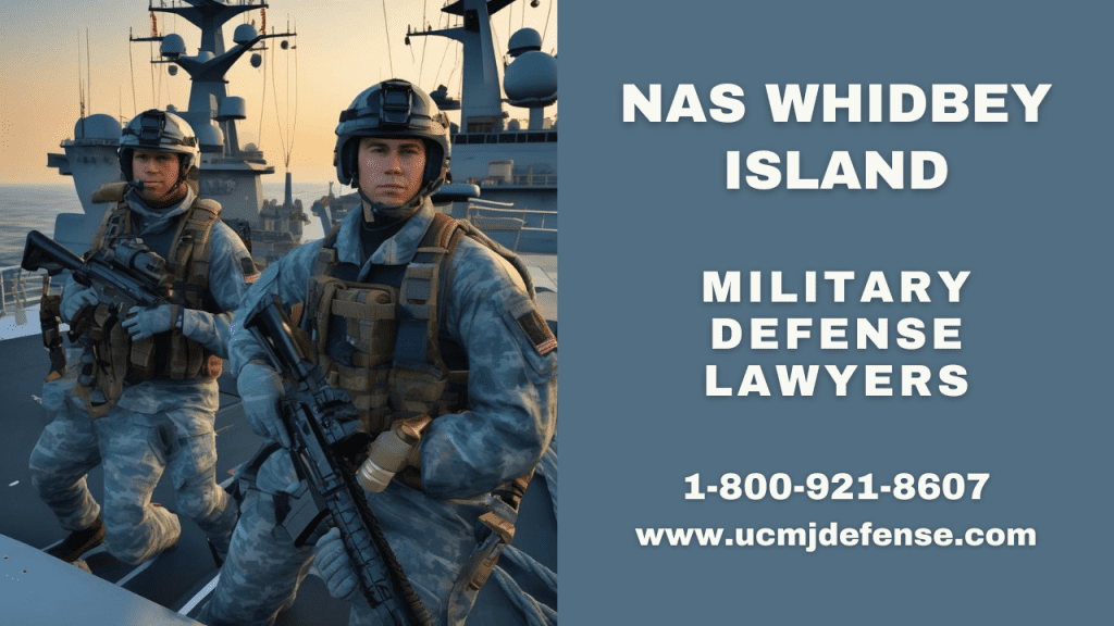 Nas Whidbey Island Military Defense Lawyers - Court Martial Attorneys - Article 120 Ucmj