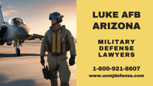 Phoenix AZ Article 120 UCMJ Court Martial Attorneys - Luke AFB Military Defense Lawyers