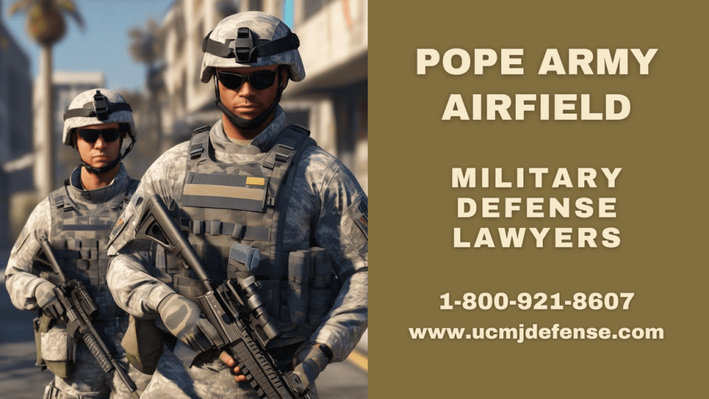 Pope Army Airfield Court Martial Attorneys - Article 120 Ucmj Military Defense Lawyers