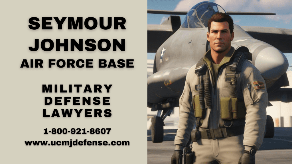 Seymour Johnson Afb Military Defense Lawyers - Court Martial Attorneys - Article 120 Ucmj