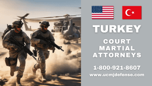 Turkey Military Defense Lawyers - Court Martial Attorneys - Article 120 UCMJ