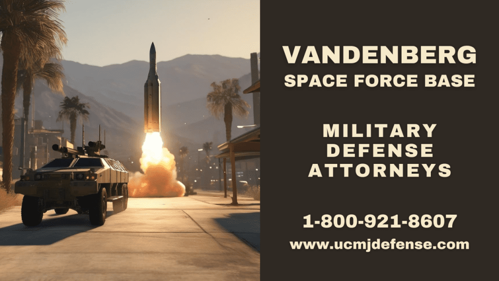 Vandenberg Sfb Court Martial Attorneys - Article 120 Ucmj Military Defense Lawyers