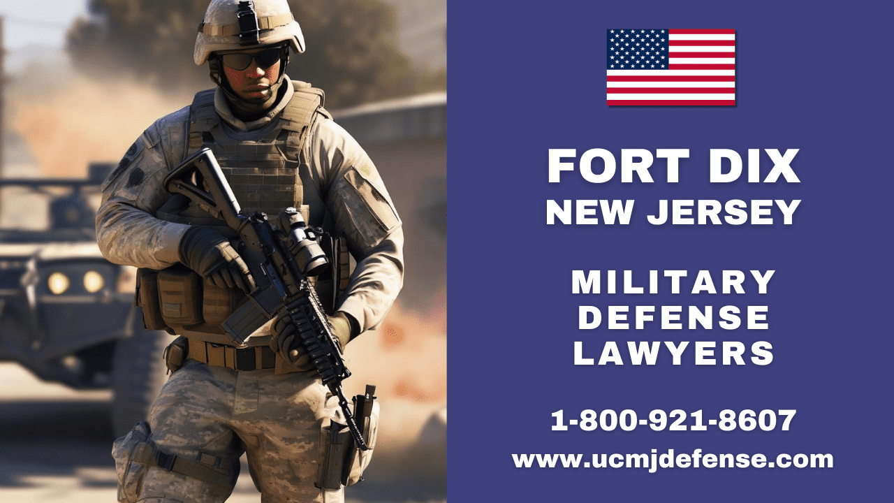 Fort Dix Nj Court Martial Attorneys - Article 120 Ucmj Military Defense Lawyers