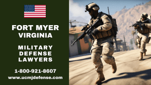 Fort Myer VA Military Defense Lawyers - Court Martial Attorneys Article 120 UCMJ