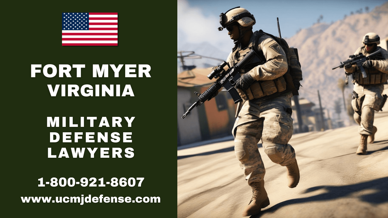 Fort Myer Va Military Defense Lawyers - Court Martial Attorneys Article 120 Ucmj