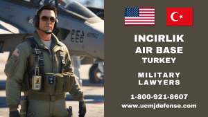 Incirlik Air Base Court Martial Attorneys - Turkey Article 120 UCMJ Military Defense Lawyers