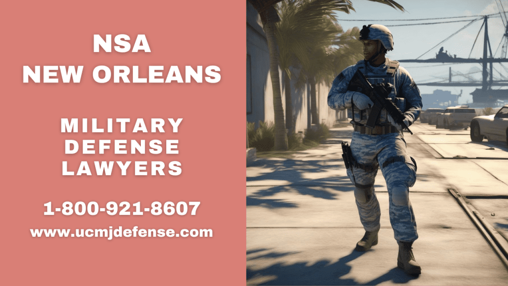 Nsa New Orleans Military Defense Lawyers - Article 120 Ucmj Court Martial Attorneys