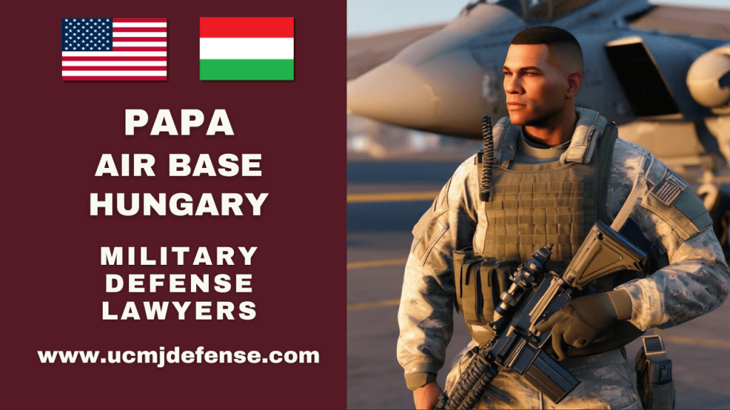 Papa Air Base In Hungary Military Defense Lawyers - Court Martial Attorneys Article 120 Ucmj