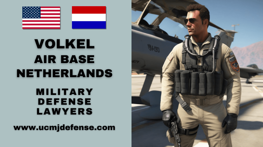 Volkel Air Base Military Defense Lawyers - Netherlands Court Martial Attorneys Article 120 Ucmj