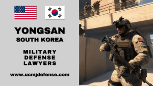 Yongsan South Korea Court Martial Attorneys - Article 120 UCMJ Military Defense Lawyers