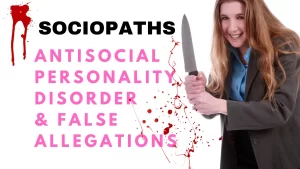 Antisocial Personality Disorder & False Allegations Exposing Sociopaths