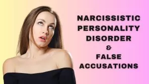 Narcissistic Personality Disorder & False Accusations- Exposing the Lies