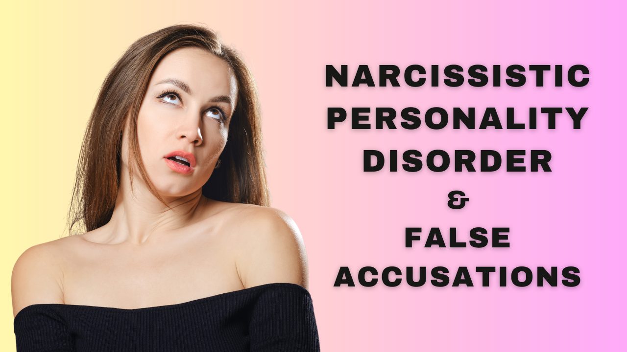 Narcissistic Personality Disorder &Amp; False Accusations- Exposing The Lies