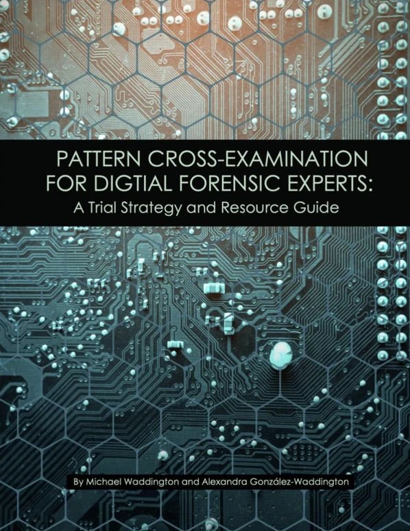News 6 Pattern Cross-Examination for Digital Forensic Experts: A Trial Strategy Guide