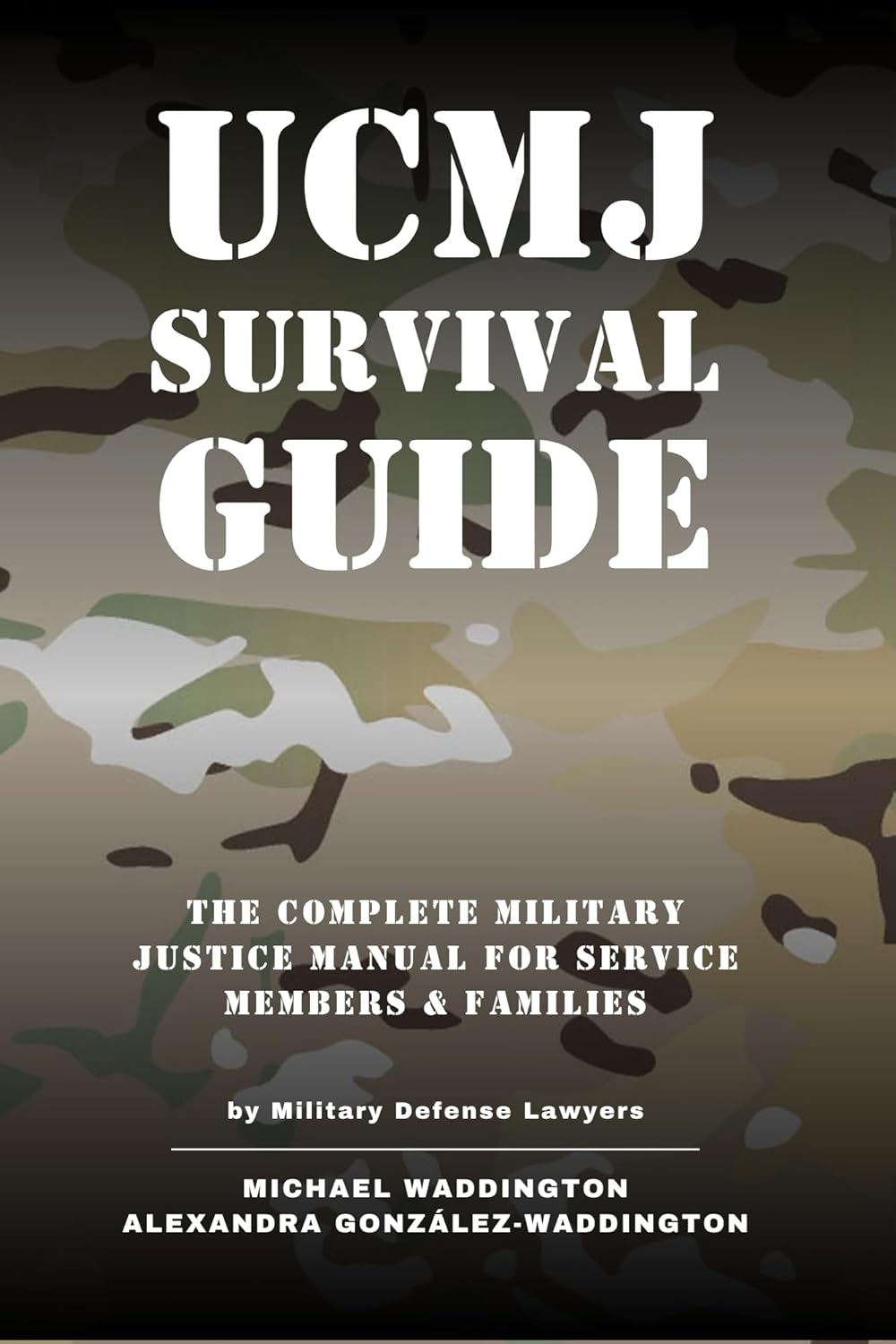 News 8 UCMJ Survival Guide: The Complete Military Justice Manual for Service Members & Families By Michael Waddington & Alexandra González-Waddington