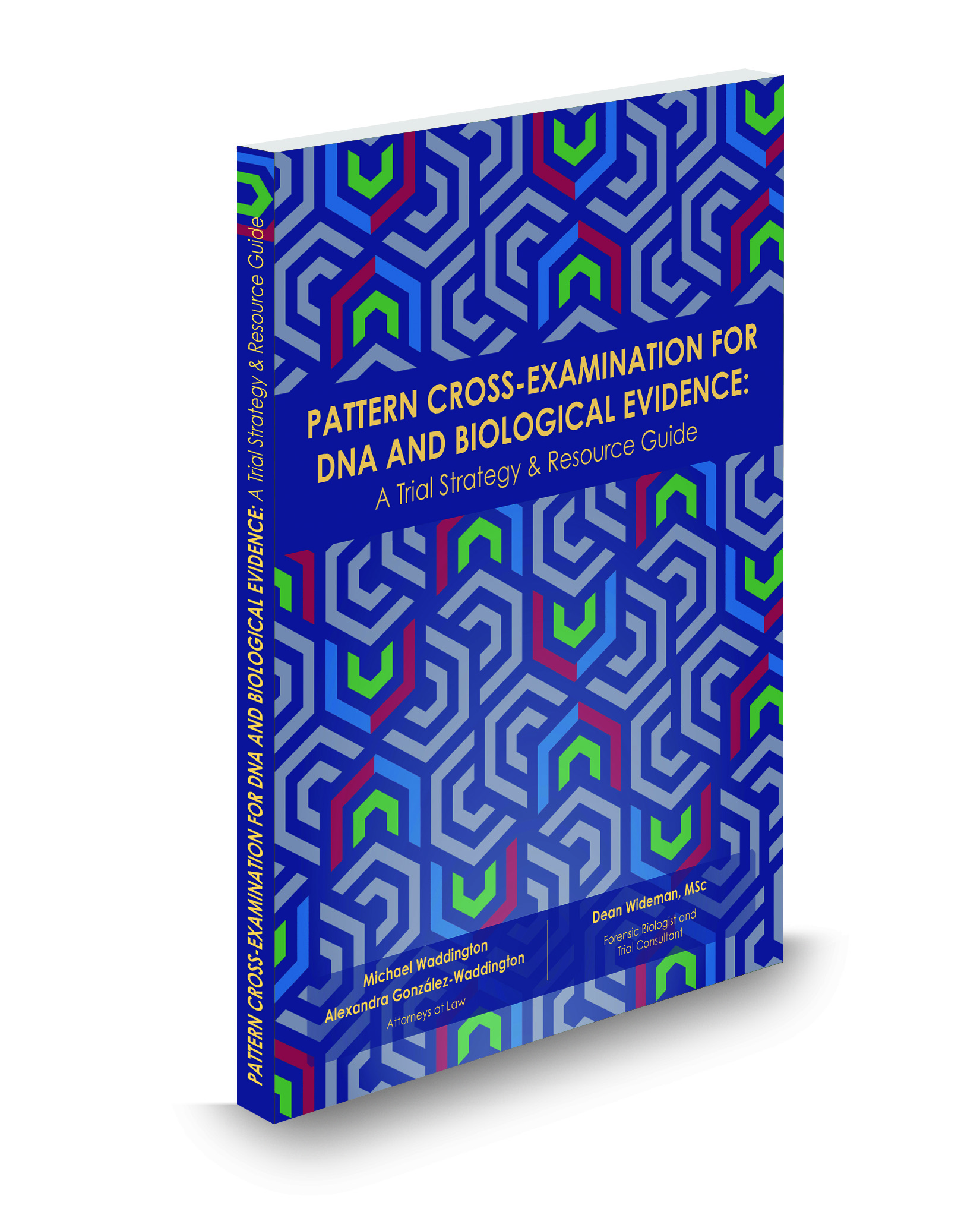 Pattern Cross-Examination for DNA & Biological Evidence: A Trial Strategy and Resource Guide (with Dean Wideman, MSc)
