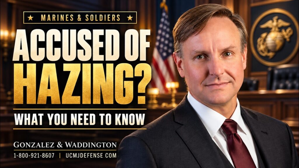 Accused of Hazing in the Military: What Do Marines and Soldiers Need to Know? 1 Accused of Hazing in the Military: What Do Marines and Soldiers Need to Know?